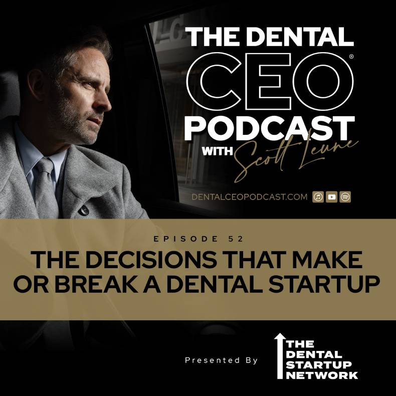 dental ceo podcast episode the decisions that make or break a dental startup