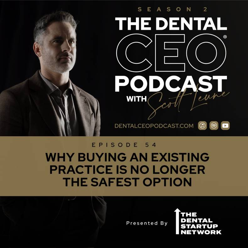 dental ceo podcast episode why buying an existing practice is no longer the safest option
